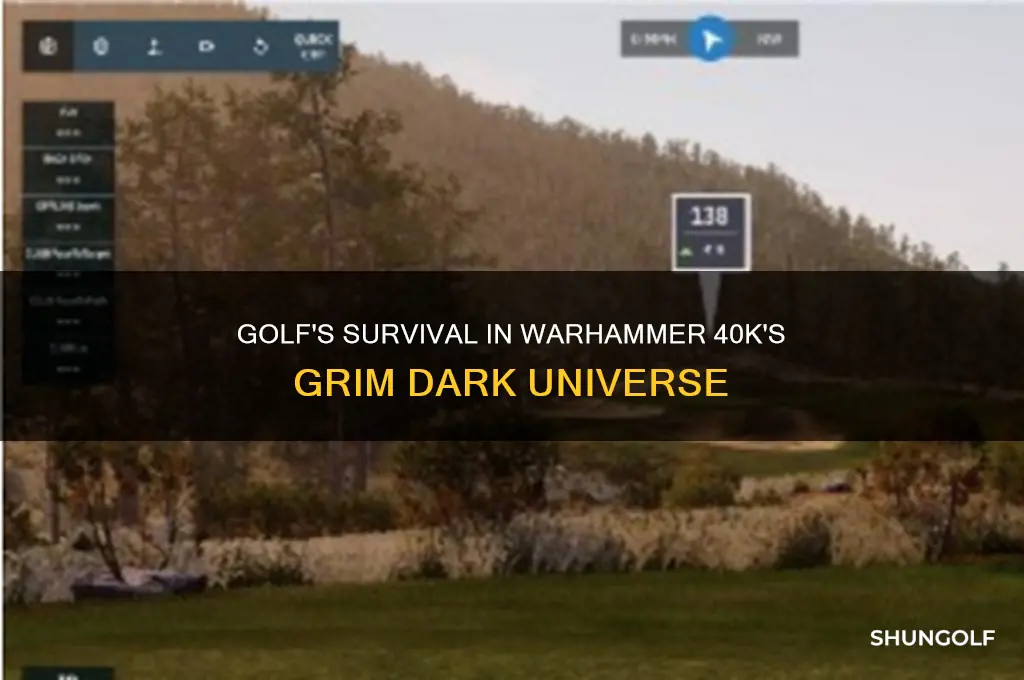 would golf servive in the grim dark univerce of 40k