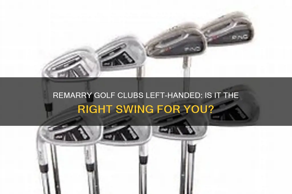 would you remarry golf clubs left handed